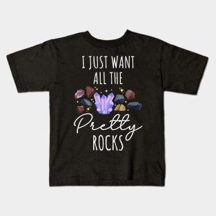 I Just Want All The Pretty Rocks Kids T-Shirt
